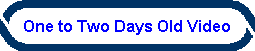One to Two Days Old Video