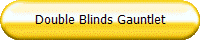 Double Blinds Gauntlet