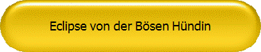Eclipse von der B�sen H�ndin